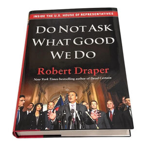 Do Not Ask What Good We Do Robert Draper Politics U.S. Congress Hardcover Book